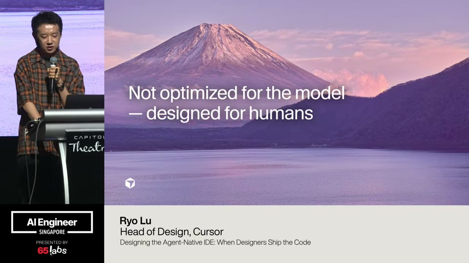 Ryo Lu (Cursor): “Not optimized for the model — designed for humans.”