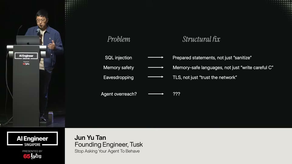 Tusk's framing: every prior security problem got a *structural* fix (SQL injection→prepared statements, memory safety→safe languages, eavesdropping→TLS) — so “agent overreach” needs one too, not just better prompts.